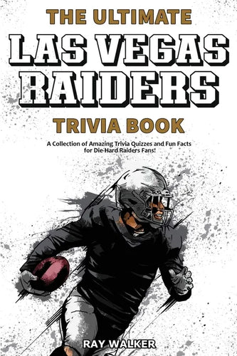 The Ultimate Las Vegas Raiders Trivia Book: A Collection of Amazing Trivia Quizzes and Fun Facts for Die-Hard Raiders Fans! - Paperback