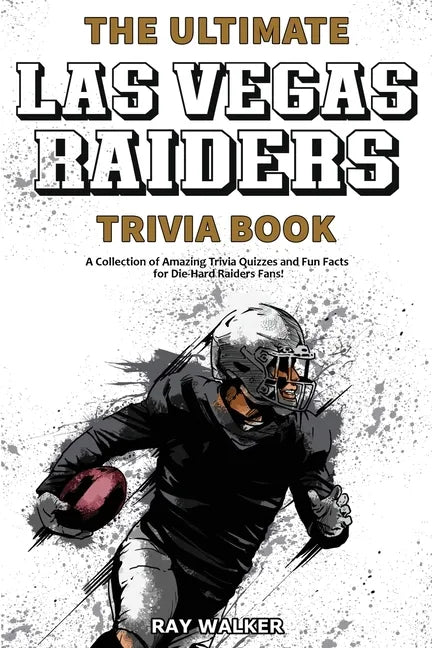 The Ultimate Las Vegas Raiders Trivia Book: A Collection of Amazing Trivia Quizzes and Fun Facts for Die-Hard Raiders Fans! - Paperback