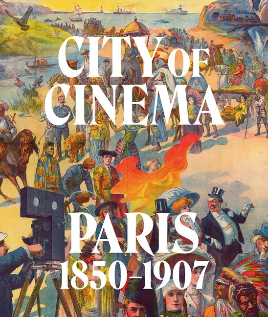 City of Cinema: Paris 1850-1907 - Hardcover