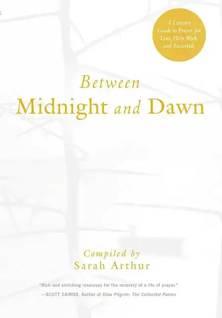 Between Midnight and Dawn: A Literary Guide to Prayer for Lent, Holy Week, and Eastertide - Paperback