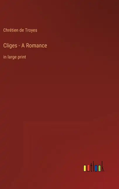 Cliges - A Romance: in large print - Hardcover