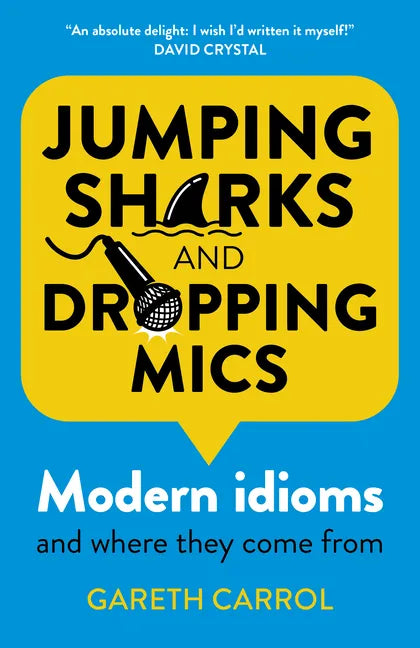 Jumping Sharks and Dropping Mics: Modern Idioms and Where They Come from - Paperback