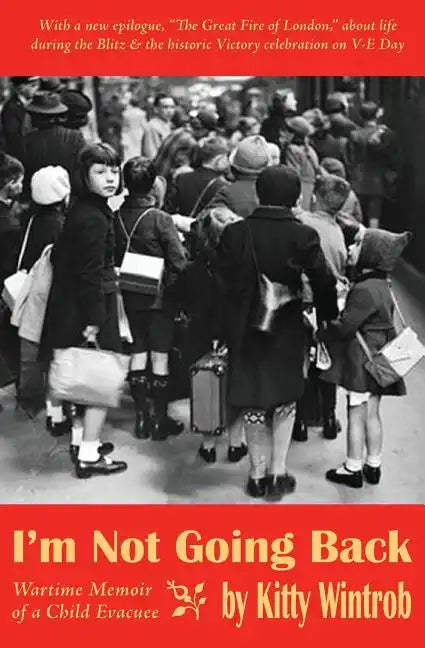 I'm Not Going Back: Wartime Memoir of a Child Evacuee - Paperback