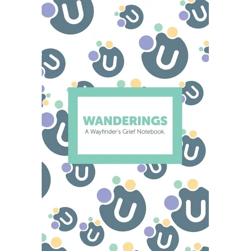 Wanderings: A Wayfinder's Grief Notebook. - Paperback