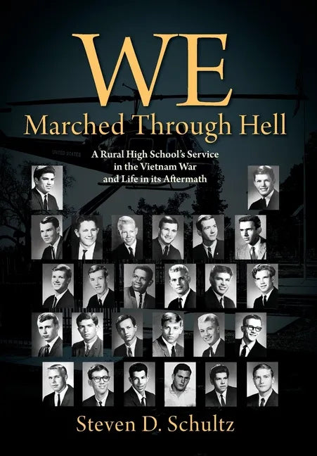 We Marched Through Hell: A Rural High School's Service in the Vietnam War and Life in its Aftermath - Hardcover