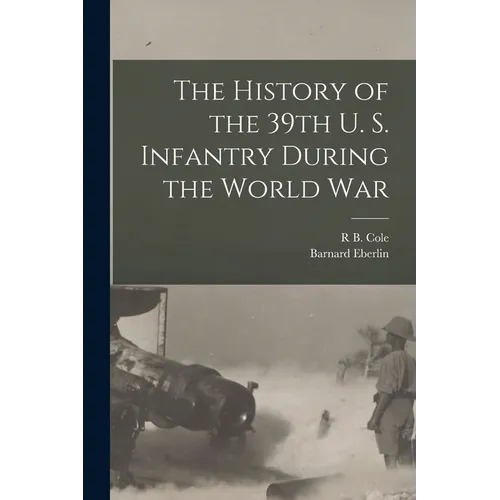 The History of the 39th U. S. Infantry During the World War - Paperback