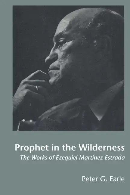 Prophet in the Wilderness: The Works of Ezequiel Martínez Estrada - Paperback