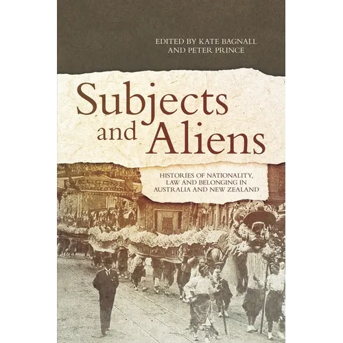 Subjects and Aliens: Histories of Nationality, Law and Belonging in Australia and New Zealand - Paperback