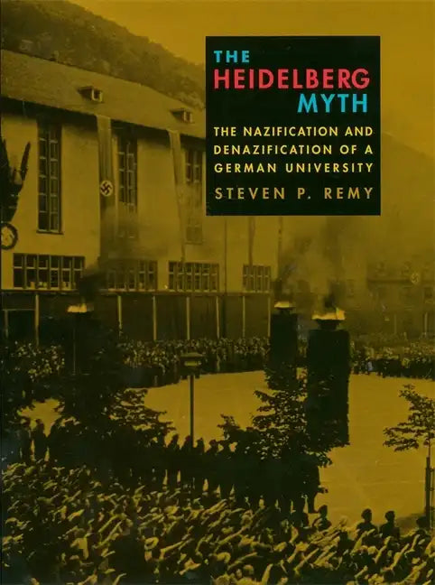 The Heidelberg Myth: The Nazification and Denazification of a German University - Hardcover