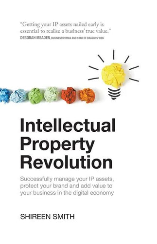 Intellectual Property Revolution: Successfully Manage Your IP Assets, Protect Your Brand and Add Value to Your Business in the Digital Economy - Paperback