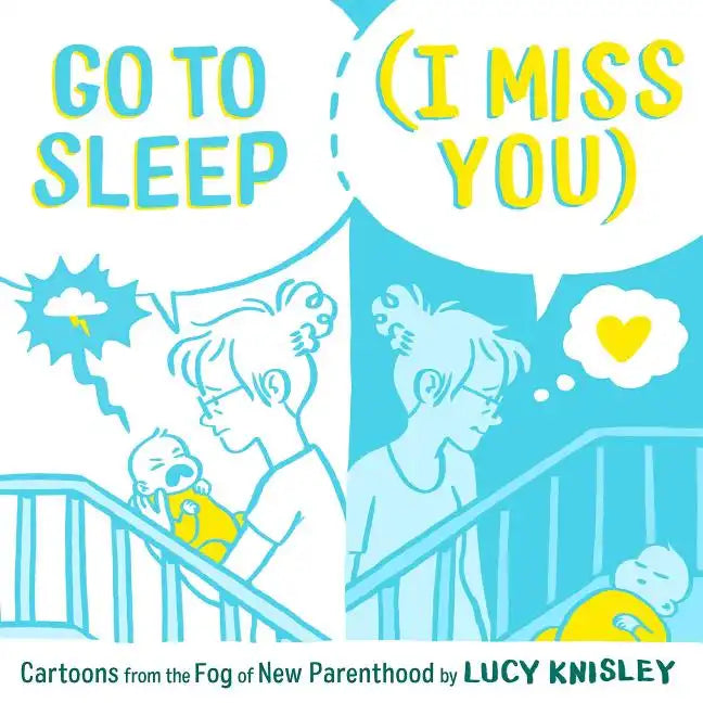 Go to Sleep (I Miss You): Cartoons from the Fog of New Parenthood - Hardcover