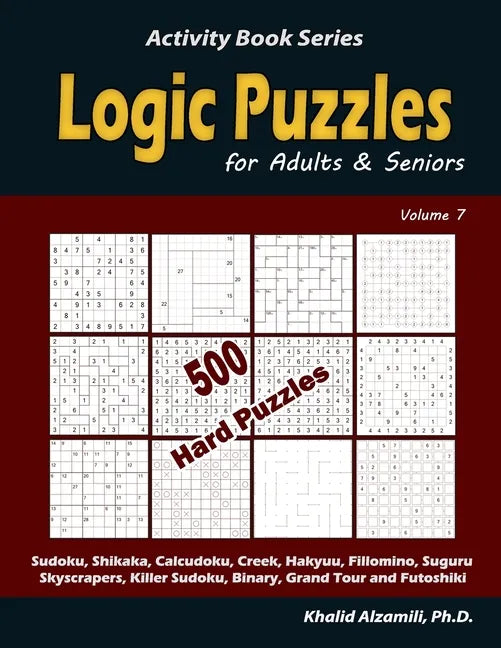 Logic Puzzles for Adults & Seniors: 500 Hard Puzzles (Sudoku, Shikaka, Calcudoku, Creek, Hakyuu, Fillomino, Suguru, Skyscrapers, Killer Sudoku, Binary - Paperback