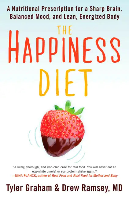 The Happiness Diet: A Nutritional Prescription for a Sharp Brain, Balanced Mood, and Lean, Energizedbody - Paperback