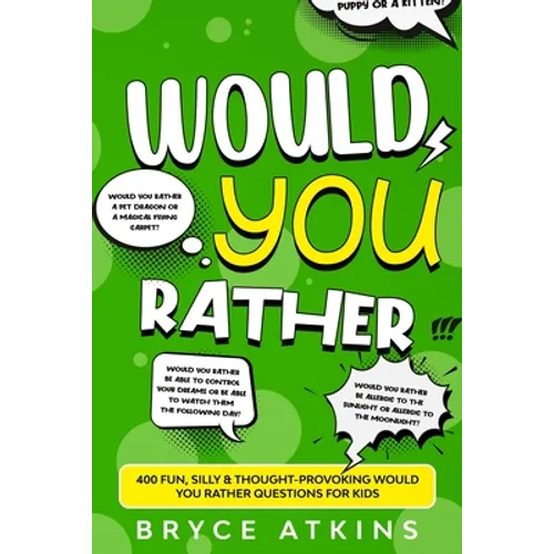 Would You Rather: 400 Fun, Silly & Thought-Provoking Would You Rather Questions for Kids - Paperback