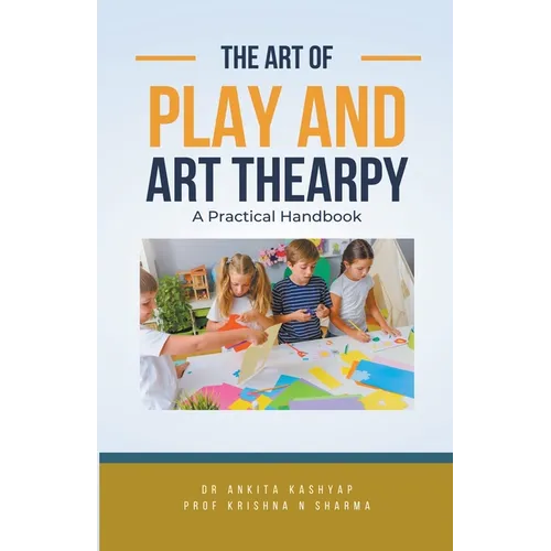 The Art of Play and Art Thearpy: A Practical Handbook - Paperback