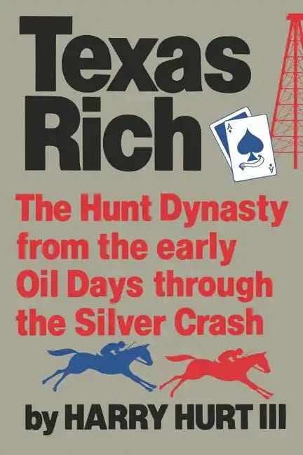 Texas Rich: The Hunt Dynasty, from the Early Oil Days Through the Silver Crash - Paperback