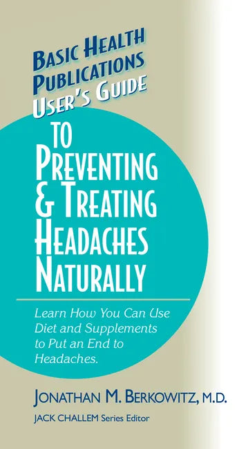 User's Guide to Preventing & Treating Headaches Naturally - Hardcover