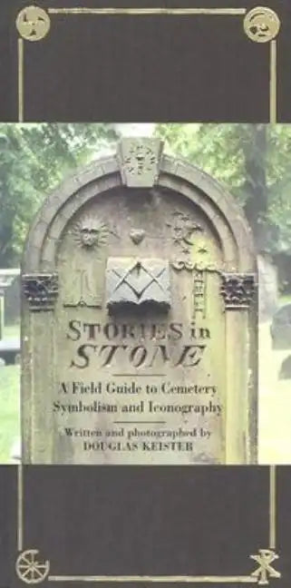 Stories in Stone: A Field Guide to Cemetery Symbolism and Iconography - Hardcover