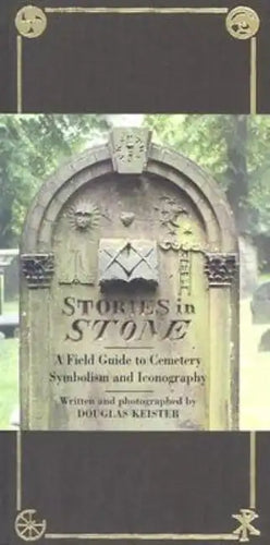 Stories in Stone: A Field Guide to Cemetery Symbolism and Iconography - Hardcover