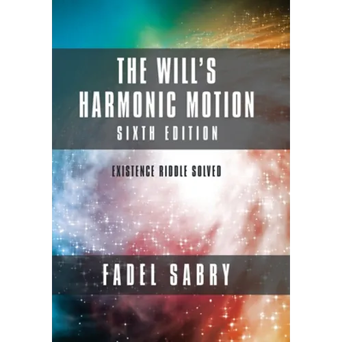 The Will's Harmonic Motion: Sixtth Edition: Existence Riddle Solved - Hardcover