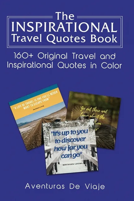 The Inspirational Travel Quotes Book: 160+ Original Travel and Inspirational Quotes in Color - Paperback