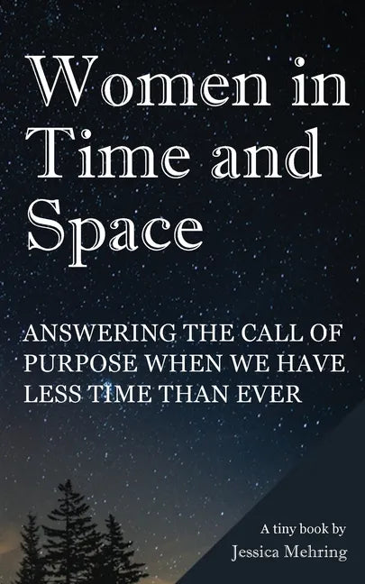 Women in Time and Space: Answering the call of purpose when we have less time than ever - Paperback