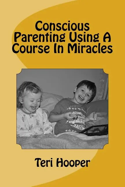 Conscious Parenting Using A Course In Miracles - Paperback