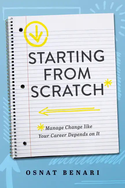 Starting from Scratch: Managing Change Like Your Career Depends on It - Paperback