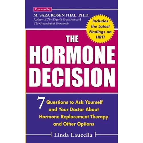 The Hormone Decision: 7 Questions To Ask Yourself and Your Doctor About Hormone Replacement Therapy and Other Options - Paperback