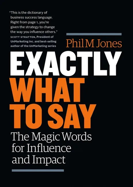 Exactly What to Say: The Magic Words for Influence and Impact - Paperback