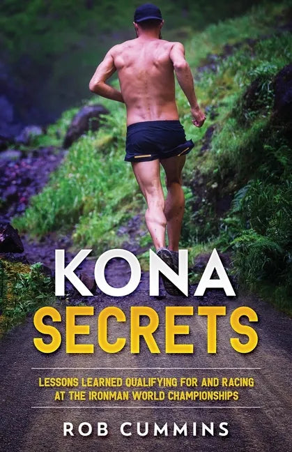 Kona Secrets: Lessons learned from over 50 Kona Qualifications - Paperback