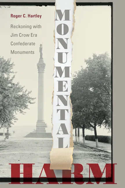 Monumental Harm: Reckoning with Jim Crow Era Confederate Monuments - Paperback