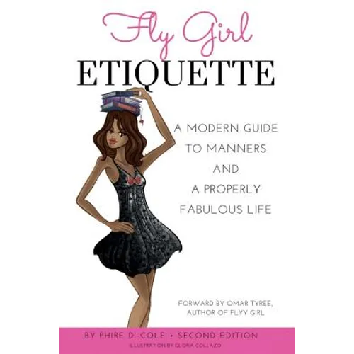 Fly Girl Etiquette: A Modern Guide To Manners and A Properly Fabulous Life - Paperback