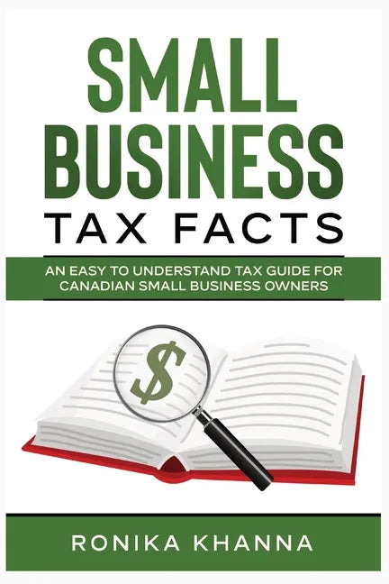 Small Business Tax Facts: An Easy to Understand Tax Guide for Canadian Small Business Owners - Paperback