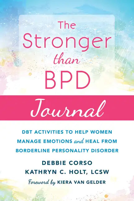 The Stronger Than Bpd Journal: Dbt Activities to Help Women Manage Emotions and Heal from Borderline Personality Disorder - Paperback