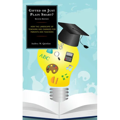Gifted or Just Plain Smart: How the Landscape of Teaching Has Changed for Parents and Teachers - Hardcover
