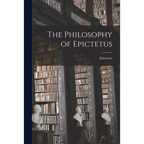 The Philosophy of Epictetus - Paperback