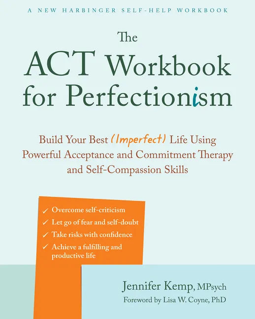 The ACT Workbook for Perfectionism: Build Your Best (Imperfect) Life Using Powerful Acceptance and Commitment Therapy and Self-Compassion Skills - Paperback