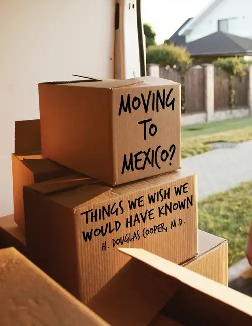 Moving to Mexico?: Things We Wish We Would Have Known - Paperback