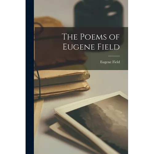 The Poems of Eugene Field - Paperback