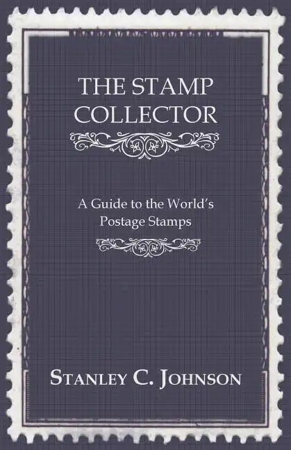 The Stamp Collector - A Guide to the World's Postage Stamps - Paperback