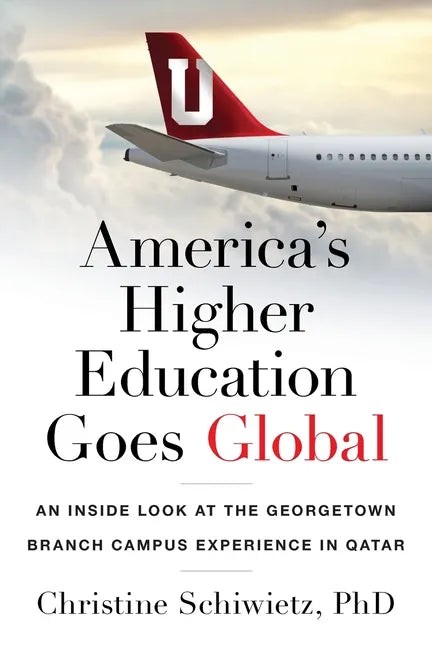 America's Higher Education Goes Global: An Inside Look at the Georgetown Branch Campus Experience in Qatar - Paperback