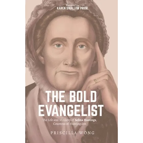 The Bold Evangelist: The Life and Ministry of Selina Hastings, Countess of Huntingdon - Paperback