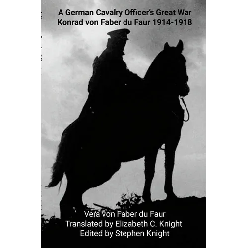 A German Cavalry Officer's Great War: Konrad von Faber du Faur 1914-1918 - Paperback