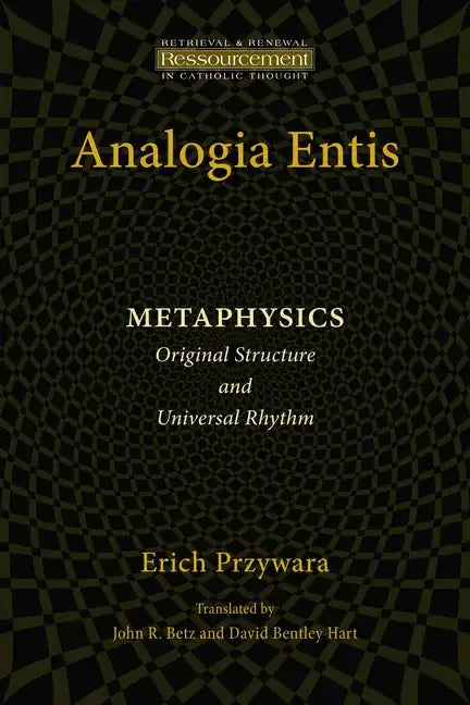 Analogia Entis: Metaphysics: Original Structure and Universal Rhythm - Paperback
