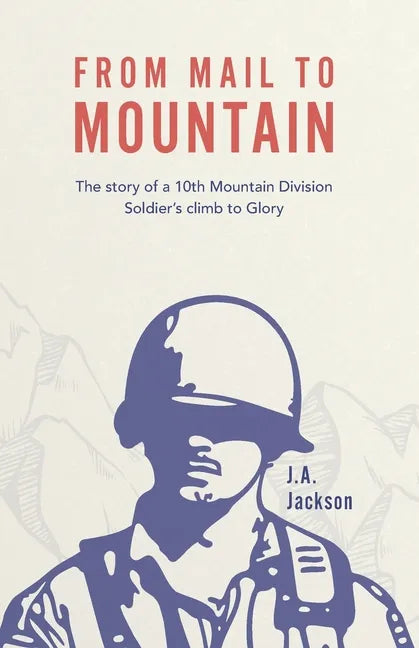 From Mail to Mountain: The story of a 10th Mountain Division Soldier's climb to Glory - Paperback