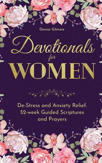 Devotionals for Women: De-Stress and Anxiety Relief. 52-Week Guided Scriptures and Prayers - Hardcover