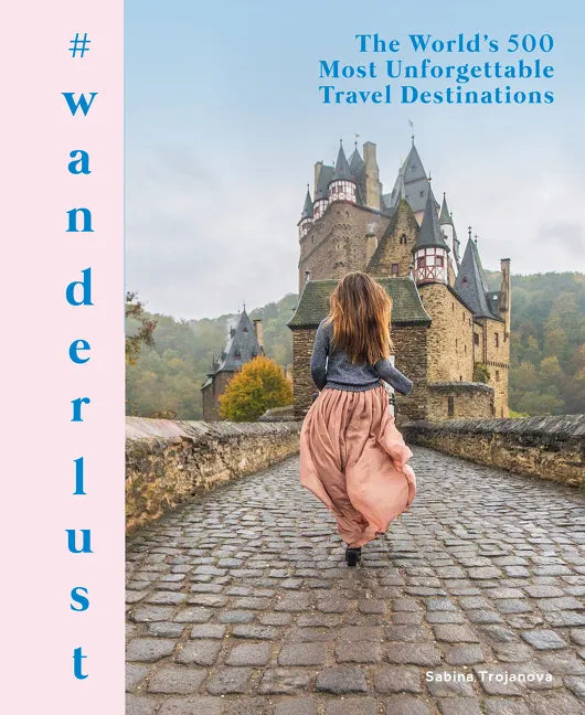 #Wanderlust: The World's 500 Most Unforgettable Travel Destinations - Hardcover