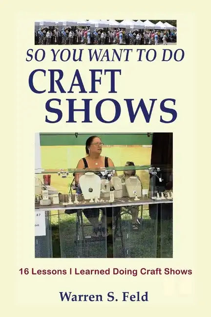 So You Want To Do Craft Shows: 16 Lessons I Learned Doing Craft Shows - Paperback