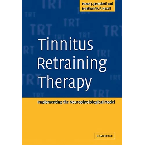 Tinnitus Retraining Therapy: Implementing the Neurophysiological Model - Paperback